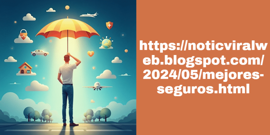 https://noticviralweb.blogspot.com/2024/05/mejores-seguros.html